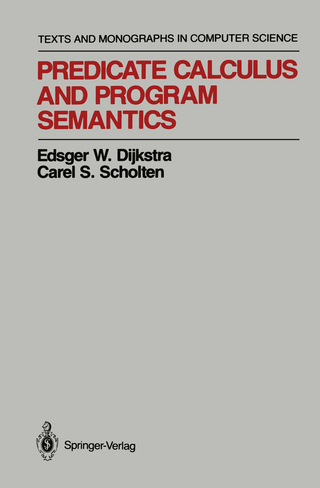 Predicate Calculus and Program Semantics - Edsger W. Dijkstra; Carel S. Scholten