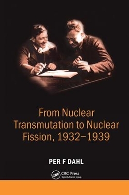 From Nuclear Transmutation to Nuclear Fission, 1932-1939 - Per  F Dahl