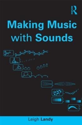 Making Music with Sounds - Leigh Landy