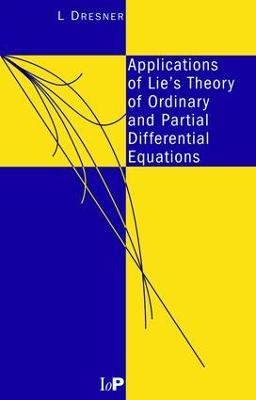 Applications of Lie's Theory of Ordinary and Partial Differential Equations - L Dresner