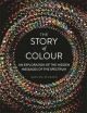 The Story of Colour: An Exploration of the Hidden Messages of the Spectrum Gavin Evans Author