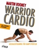 Warrior Cardio: Ausdauertraining für Kampfsportler Martin Rooney Author