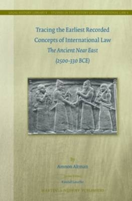 Tracing the Earliest Recorded Concepts of International Law - Amnon Altman