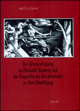Die Hexenverfolgung im Hochstift Bamberg und das Eingreifen des Reichshofrates zu ihrer Beendigung - Britta Gehm