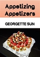 Appetizing Appetizers - Georgette Sun