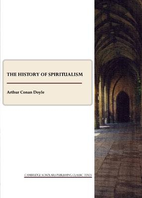 The History of Spiritualism - Arthur Conan Doyle