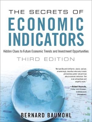Secrets of Economic Indicators, The - Bernard Baumohl