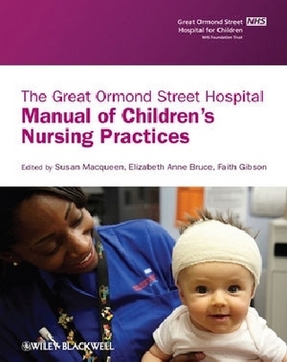 The Great Ormond Street Hospital Manual of Children's Nursing Practices - Susan Macqueen; Elizabeth Bruce; Faith Gibson