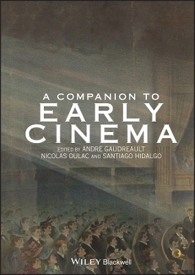 A Companion to Early Cinema - André Gaudreault; Nicolas Dulac; Santiago Hidalgo