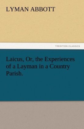 Laicus, Or, the Experiences of a Layman in a Country Parish - Lyman Abbott