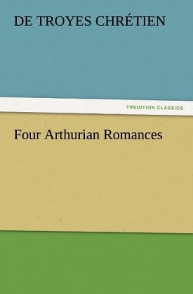 Four Arthurian Romances - Chrétien de Troyes