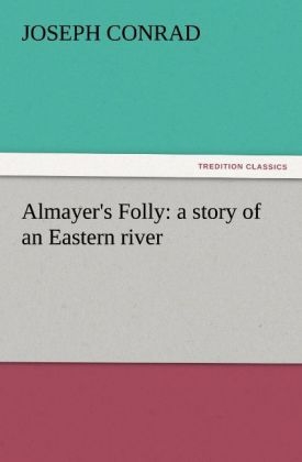 Almayer's Folly: a story of an Eastern river - Joseph Conrad