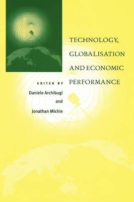 Technology, Globalisation and Economic Performance - Daniele Archibugi; Jonathan Michie