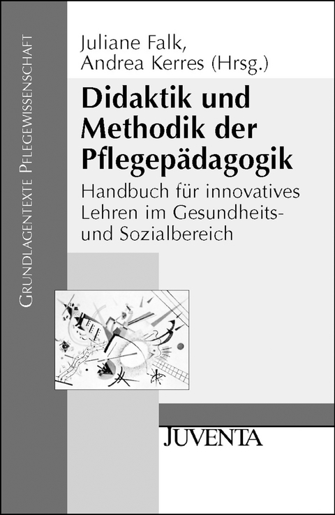 Didaktik und Methodik der Pflegepädagogik - Juliane Falk, Andrea Kerres