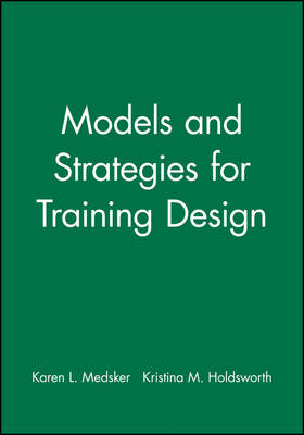 Models and Strategies for Training Design - Karen L. Medsker; Kristina M. Holdsworth