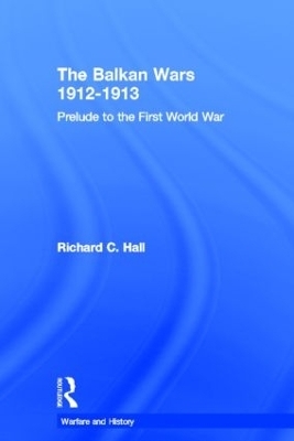 The Balkan Wars 1912-1913 - Richard C. Hall