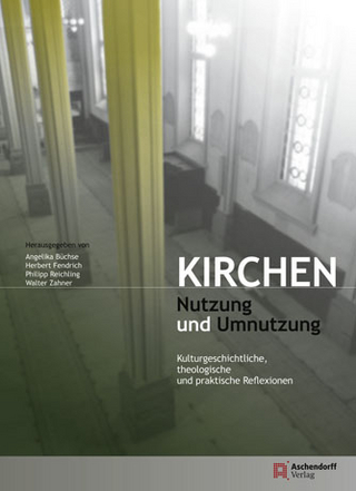 Kirchen - Nutzung und Umnutzung - Angelika Büchse; Herbert Fendrich; Philipp Reichling; Walter Zahner