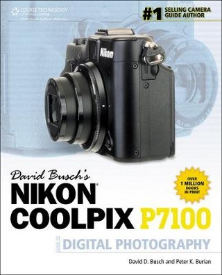 David Busch's Nikon Coolpix P7100 Guide to Digital Photography - David Busch; Peter Burian