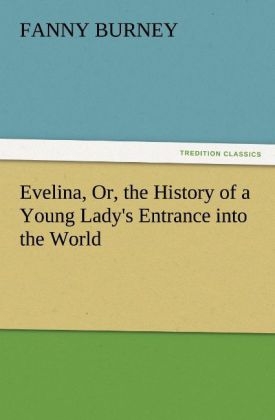 Evelina, Or, the History of a Young Lady's Entrance into the World - Fanny Burney