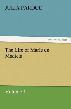 The Life of Marie de Medicis - Julia Pardoe