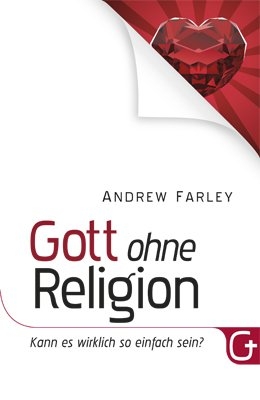 Gott ohne Religion - Andrew Farley