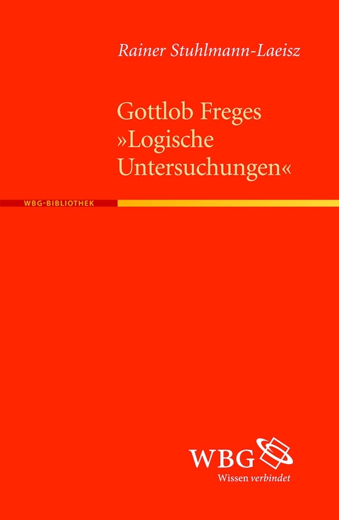 Gottlob Freges "Logische Untersuchungen" - Rainer Stuhlmann-Laeisz