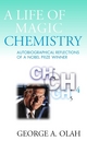 A Life of Magic Chemistry - George A. Olah