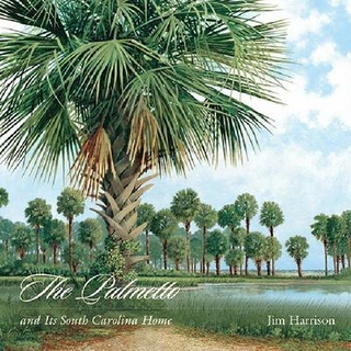 The Palmetto and Its South Carolina Home - Jim Harrison