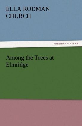 Among the Trees at Elmridge - Ella Rodman Church