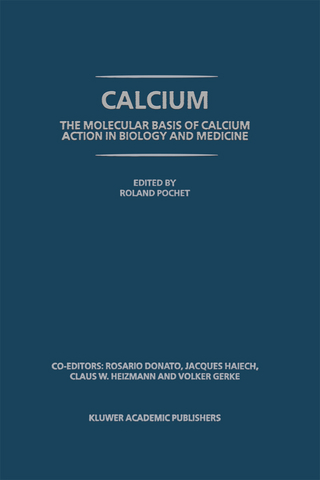 Calcium: The molecular basis of calcium action in biology and medicine - R. Pochet; Rosario Donato; J. Haiech; Claus W. Heizmann; Volker Gerke