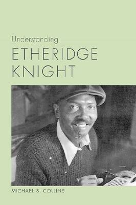 Understanding Etheridge Knight - Michael S. Collins