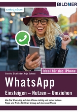 WhatsApp - Einsteigen, Nutzen, Umziehen - leicht gemacht!: Ideal für das iPhone - Anja Schmid, Daniela Eichlseder