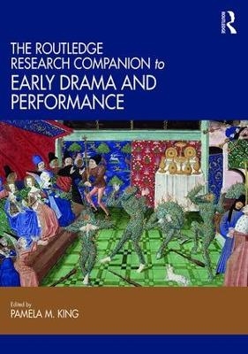 The Routledge Research Companion to Early Drama and Performance - Pamela King
