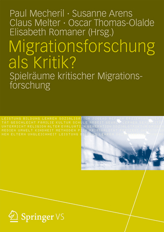 Migrationsforschung als Kritik? - Paul Mecheril; Oscar Thomas-Olalde; Claus Melter; Susanne Arens; Elisabeth Romaner
