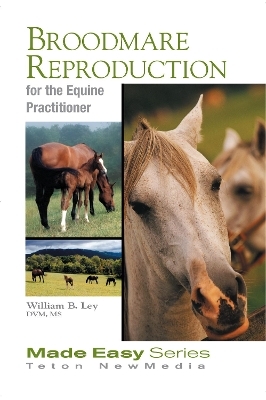 Broodmare Reproduction for the Equine Practitioner - William Ley