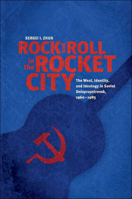 Rock and Roll in the Rocket City - Sergei I. Zhuk