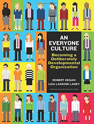 An Everyone Culture - Robert Kegan, Lisa Laskow Lahey, Matthew L. Miller, Andy Fleming, Deborah Helsing