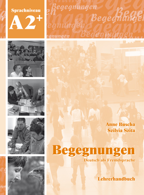 Begegnungen Deutsch als Fremdsprache A2+: Lehrerhandbuch - Anne Buscha, Szilvia Szita