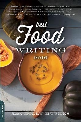 Best Food Writing 2016 - Holly Hughes; Holly Hughes