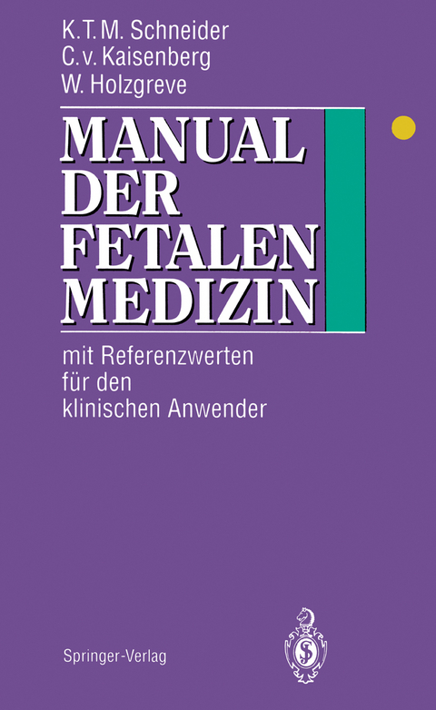Manual der fetalen Medizin - Karl-Theo M. Schneider, Constantin v. Kaisenberg, Wolfgang Holzgreve