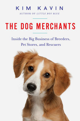 The Dog Merchants - Kim Kavin