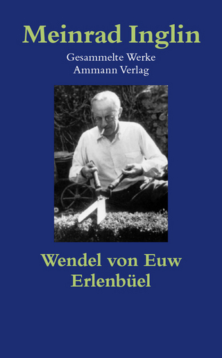 Gesammelte Werke in Einzelausgaben / Wendel von Euw. Erlenbüel - Meinrad Inglin