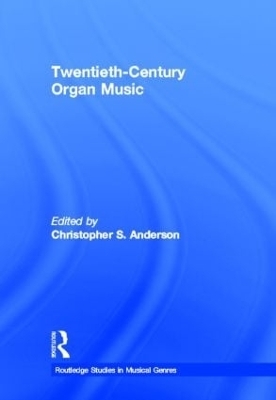 Twentieth-Century Organ Music - Christopher S. Anderson