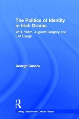 The Politics of Identity in Irish Drama - George Cusack