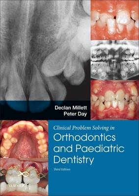 Clinical Problem Solving in Dentistry: Orthodontics and Paediatric Dentistry - Declan Millett, Peter Day