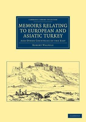 Memoirs Relating to European and Asiatic Turkey - Robert Walpole