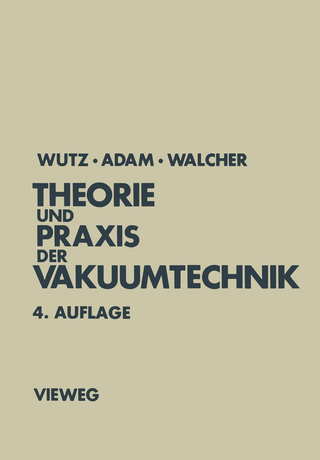 Theorie und Praxis der Vakuumtechnik - Max Wutz; Hermann Adam