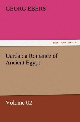Uarda : a Romance of Ancient Egypt Â¿ Volume 02 - Georg Ebers