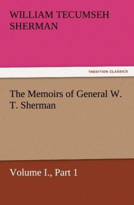 The Memoirs of General W. T. Sherman, Volume I., Part 1 - William T. (William Tecumseh) Sherman