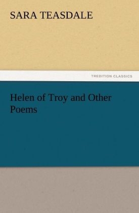 Helen of Troy and Other Poems - Sara Teasdale